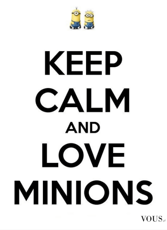 Kochaj Minionki! Minion. Keep calm and love minions. Minionki są urocze. Minionki to znaczy słod ...