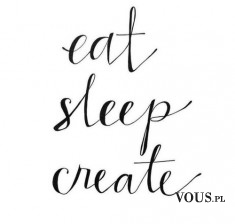 eat sleep create, napisy na białym tle
