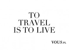 to travel is to live, napisy na białym tle