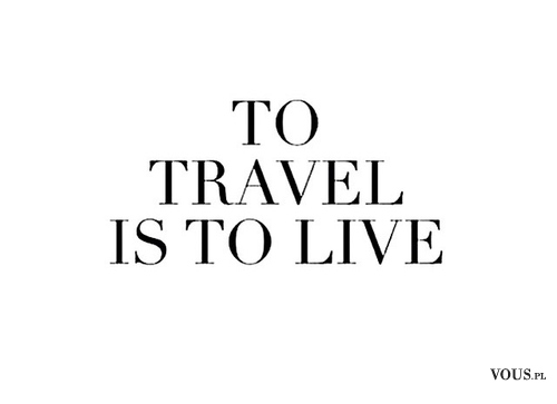 Podróżować znaczy żyć! Lubicie podróżować?