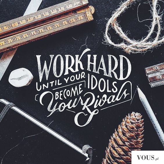work hard until your idols become your rivals – motywacyjny plakat, piękna typografia