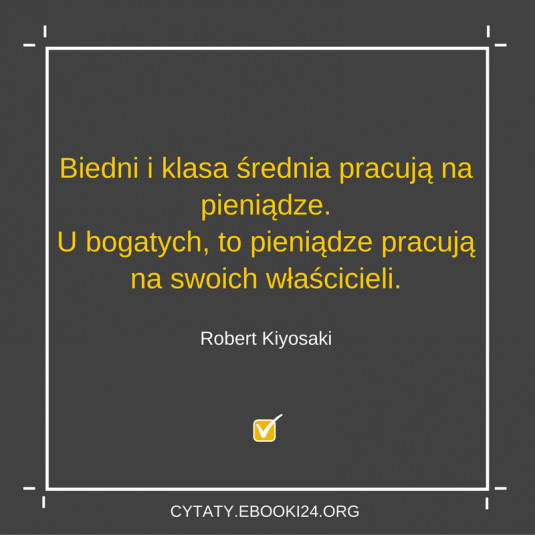 ✩ Robert Kiyosaki cytat o pieniądzach i pracy ✩ | Cytaty motywacyjne