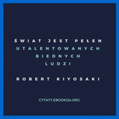 ✩ Robert Kiyosaki cytat o talencie i biedzie ✩ | Cytaty motywacyjne