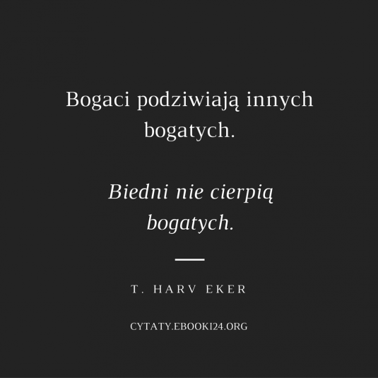 ✩ T. Harv Eker cytat o bogatych i biednych ✩ | Cytaty motywacyjne