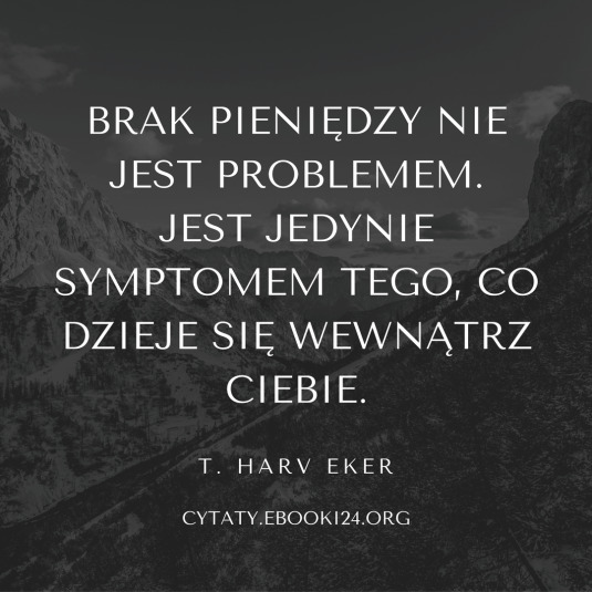 ✩ T. Harv Eker cytat o braku pieniędzy ✩ | Cytaty motywacyjne
