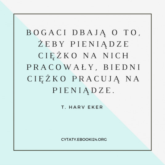 ✩ T. Harv Eker cytat o pieniądzach ✩ | Cytaty motywacyjne