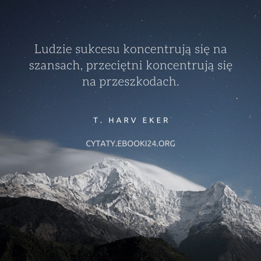 ✩ T. Harv Eker cytat o szansach i przeszkodach ✩ | Cytaty motywacyjne