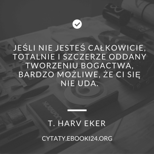✩ T. Harv Eker cytat o tworzeniu bogactwa ✩ | Cytaty motywacyjne