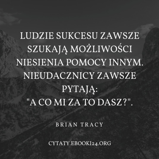✩ Brian Tracy cytat o niesieniu pomocy ✩ | Cytaty motywacyjne