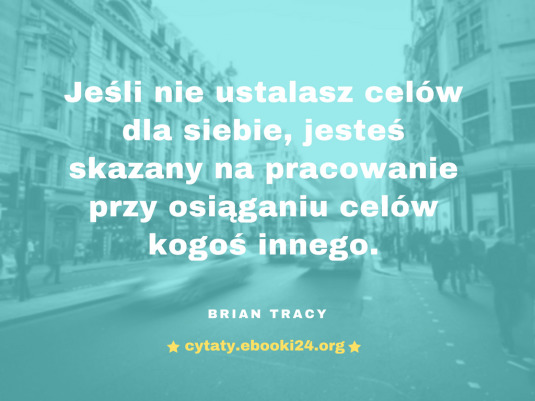 ✩ Brian Tracy cytat o ustalaniu celów ✩ | Cytaty motywacyjne