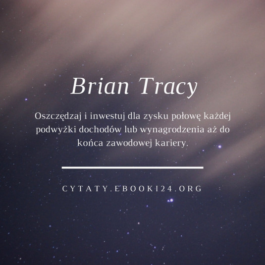 ✩ Brian Tracy cytat o oszczędzaniu i inwestowaniu ✩ | Cytaty motywacyjne