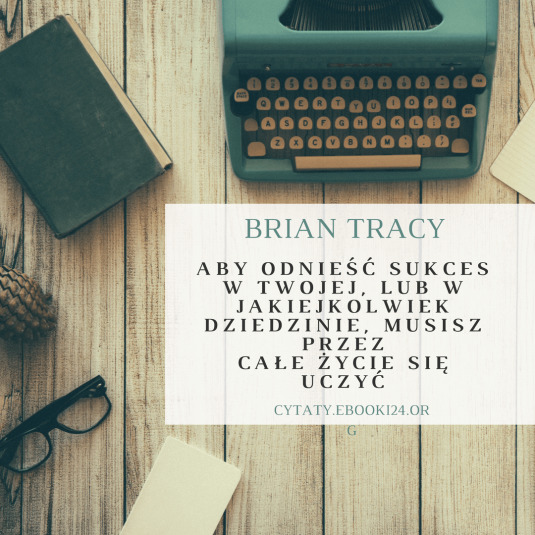 ✩ Brian Tracy cytat o tym jak odnieść sukces ✩ | Cytaty motywacyjne