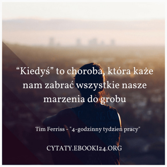 ✩ Tim Ferriss cytat o odkładaniu rzeczy na później ✩ | Cytaty motywacyjne