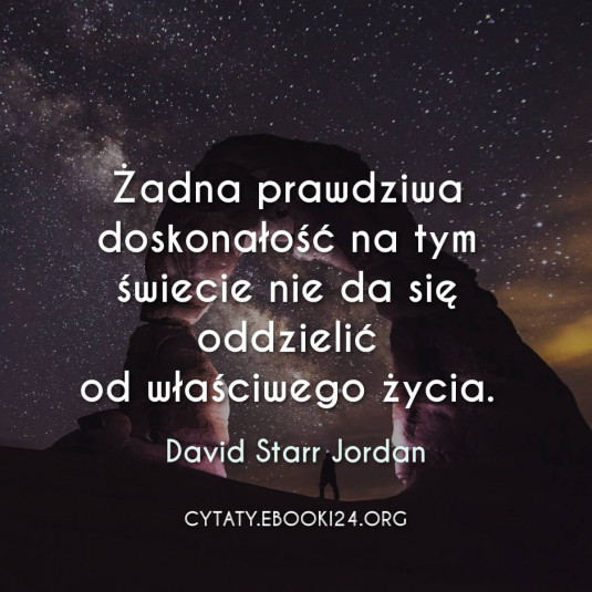 ✩ David Starr Jordan cytat o doskonałości ✩ | Cytaty motywacyjne
