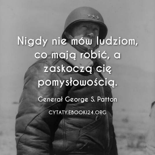 ✩ Generał George S. Patton cytat o ludzkiej pomysłowości ✩ | Cytaty motywacyjne