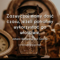 ✩ Johann Wolfgang von Goethe cytat o właściwym wykorzystaniu czasu ✩ | Cytaty motywacyjne