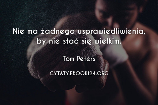 ✩ Tom Peters cytat o stawaniu sie wielkim ✩ | Cytaty motywacyjne