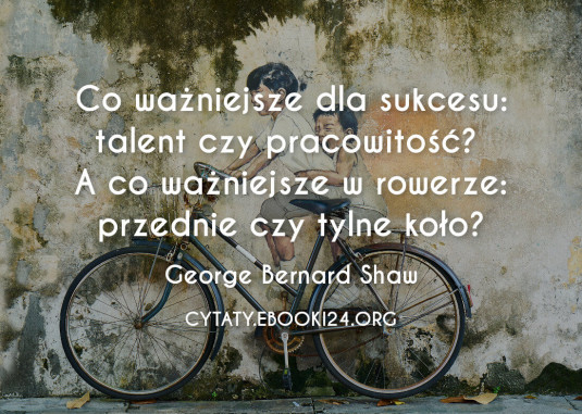 ✩ George Bernard Shaw cytat o talencie i pracowitości ✩ | Cytaty motywacyjne